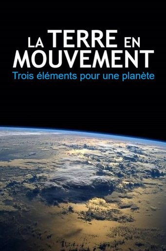 La Terre en mouvements - Trois éléments pour une planète