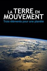 La Terre en mouvements - Trois éléments pour une planète