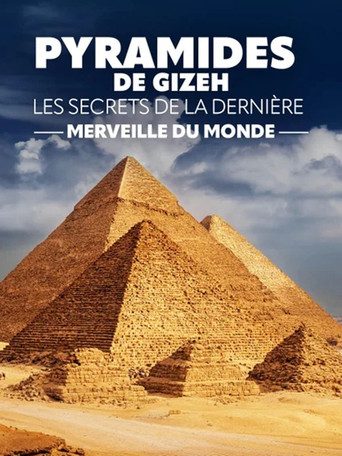 PYRAMIDES DE GIZEH : LES SECRETS DE LA DERNIÈRE MERVEILLE DU MONDE
